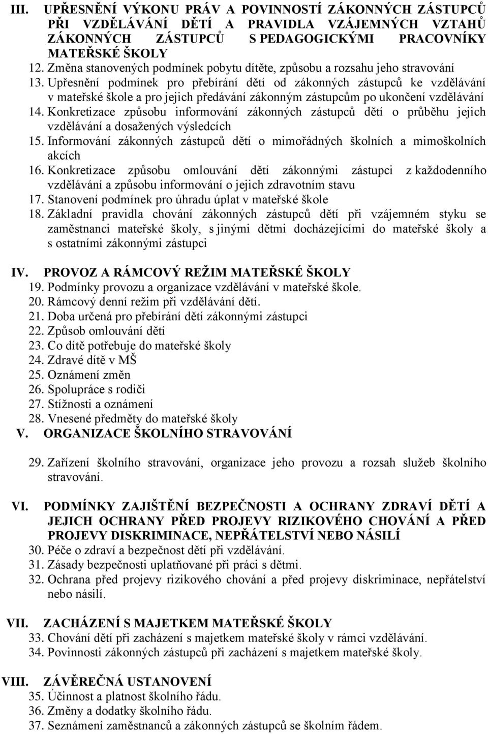 Upřesnění podmínek pro přebírání dětí od zákonných zástupců ke vzdělávání v mateřské škole a pro jejich předávání zákonným zástupcům po ukončení vzdělávání 14.