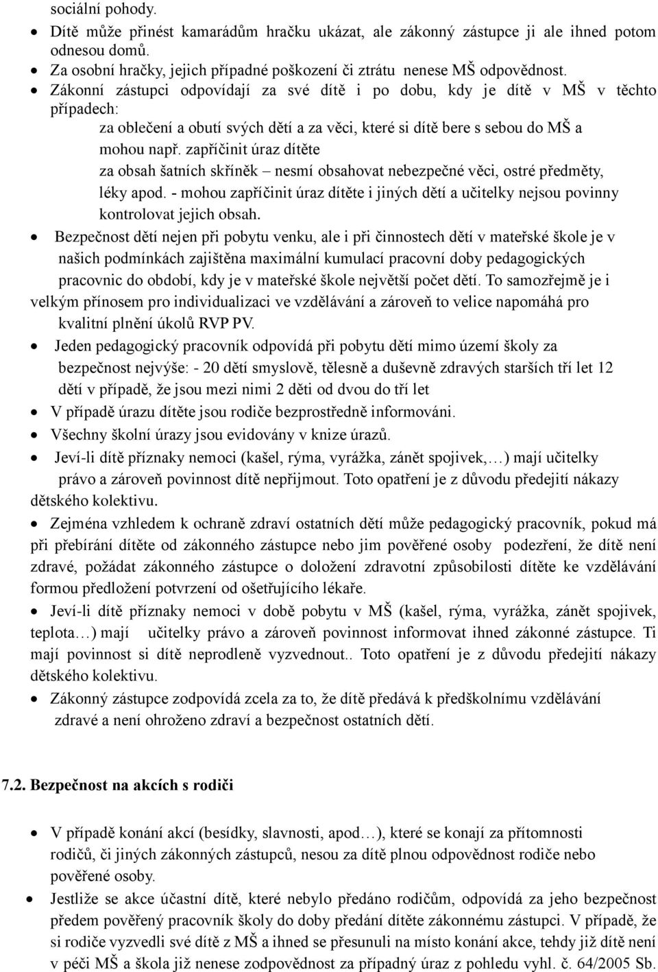 zapříčinit úraz dítěte za obsah šatních skříněk nesmí obsahovat nebezpečné věci, ostré předměty, léky apod.