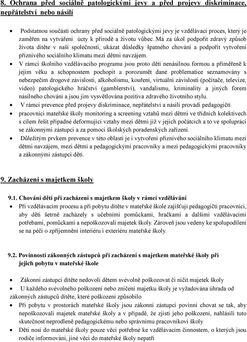 .má za úkol podpořit zdravý způsob života dítěte v naší společnosti, ukázat důsledky špatného chování a podpořit vytvoření příznivého sociálního klimatu mezi dětmi navzájem.