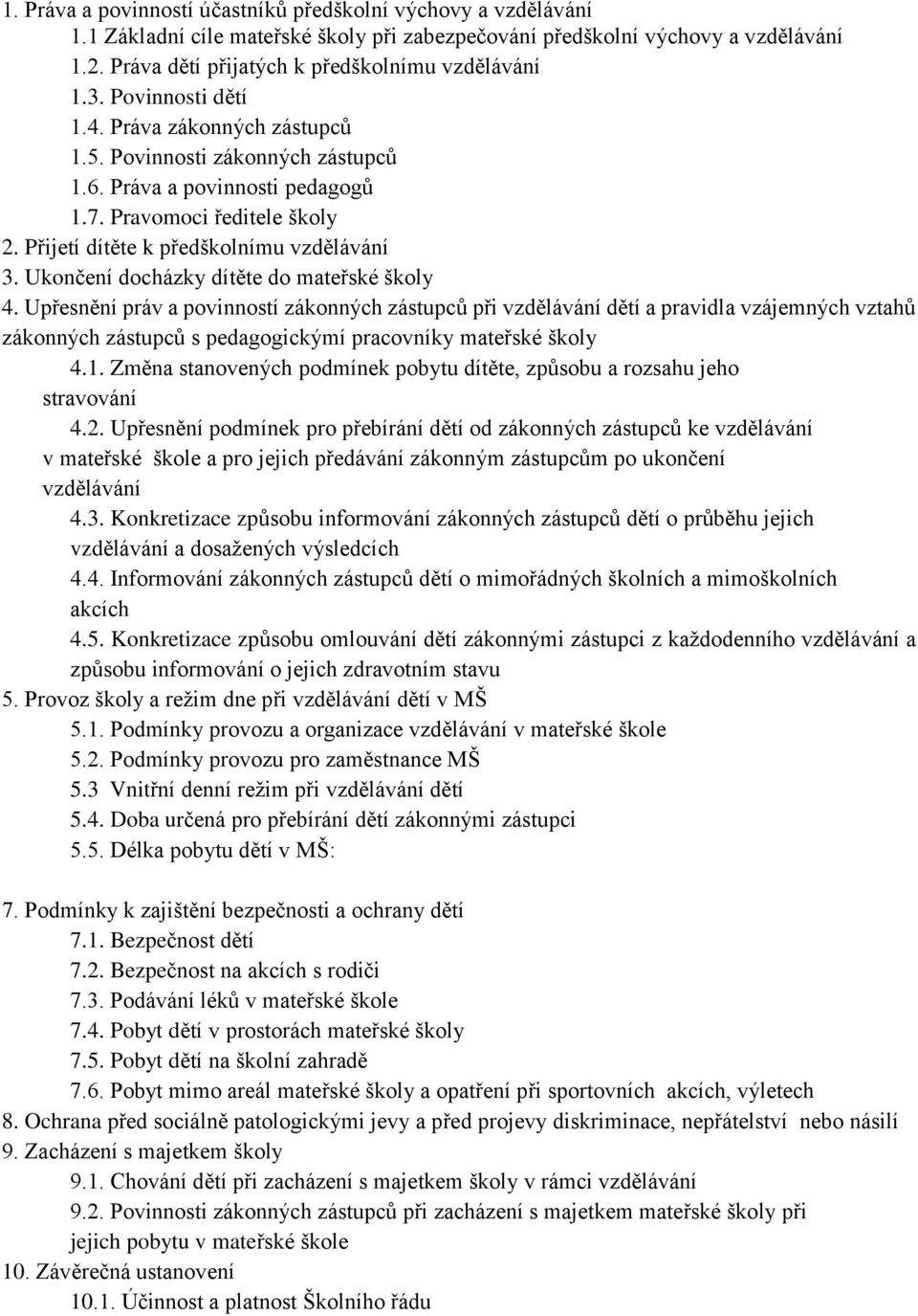 Přijetí dítěte k předškolnímu vzdělávání 3. Ukončení docházky dítěte do mateřské školy 4.