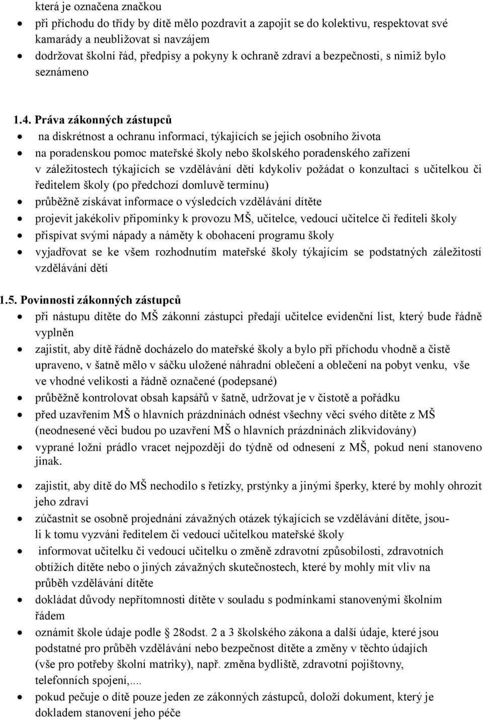 Práva zákonných zástupců na diskrétnost a ochranu informací, týkajících se jejich osobního života na poradenskou pomoc mateřské školy nebo školského poradenského zařízení v záležitostech týkajících