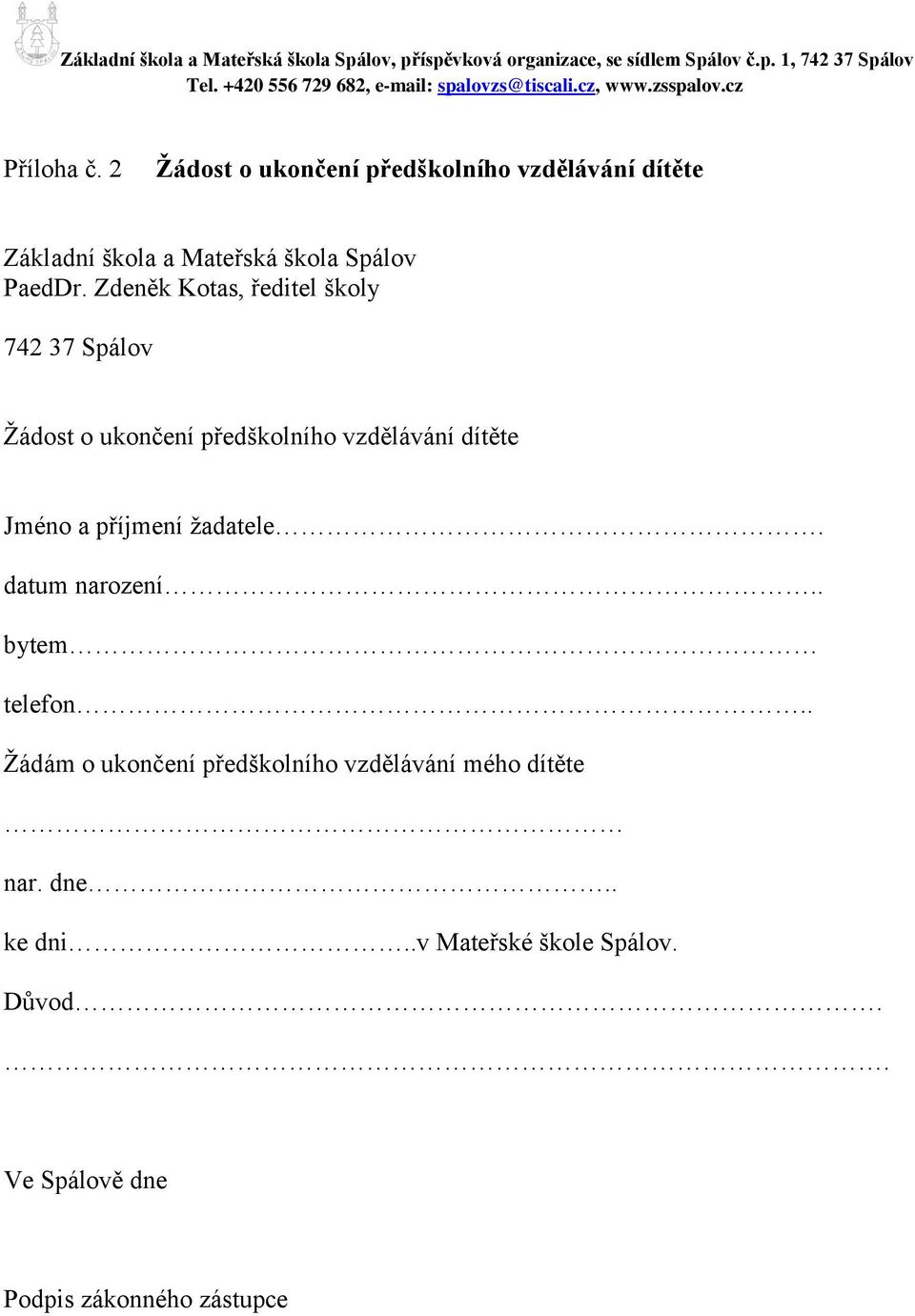 Zdeněk Kotas, ředitel školy 742 37 Spálov Žádost o ukončení předškolního vzdělávání dítěte Jméno a