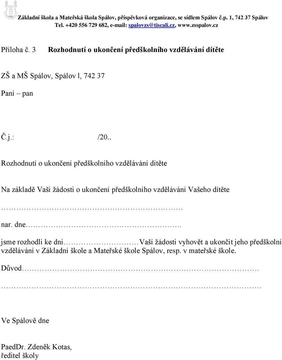 . Rozhodnutí o ukončení předškolního vzdělávání dítěte Na základě Vaší žádosti o ukončení předškolního vzdělávání