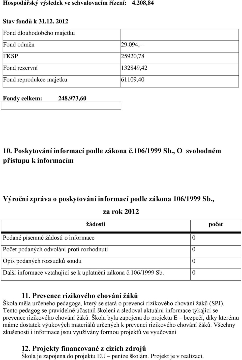 , O svobodném přístupu k informacím Výroční zpráva o poskytování informací podle zákona 106/1999 Sb.