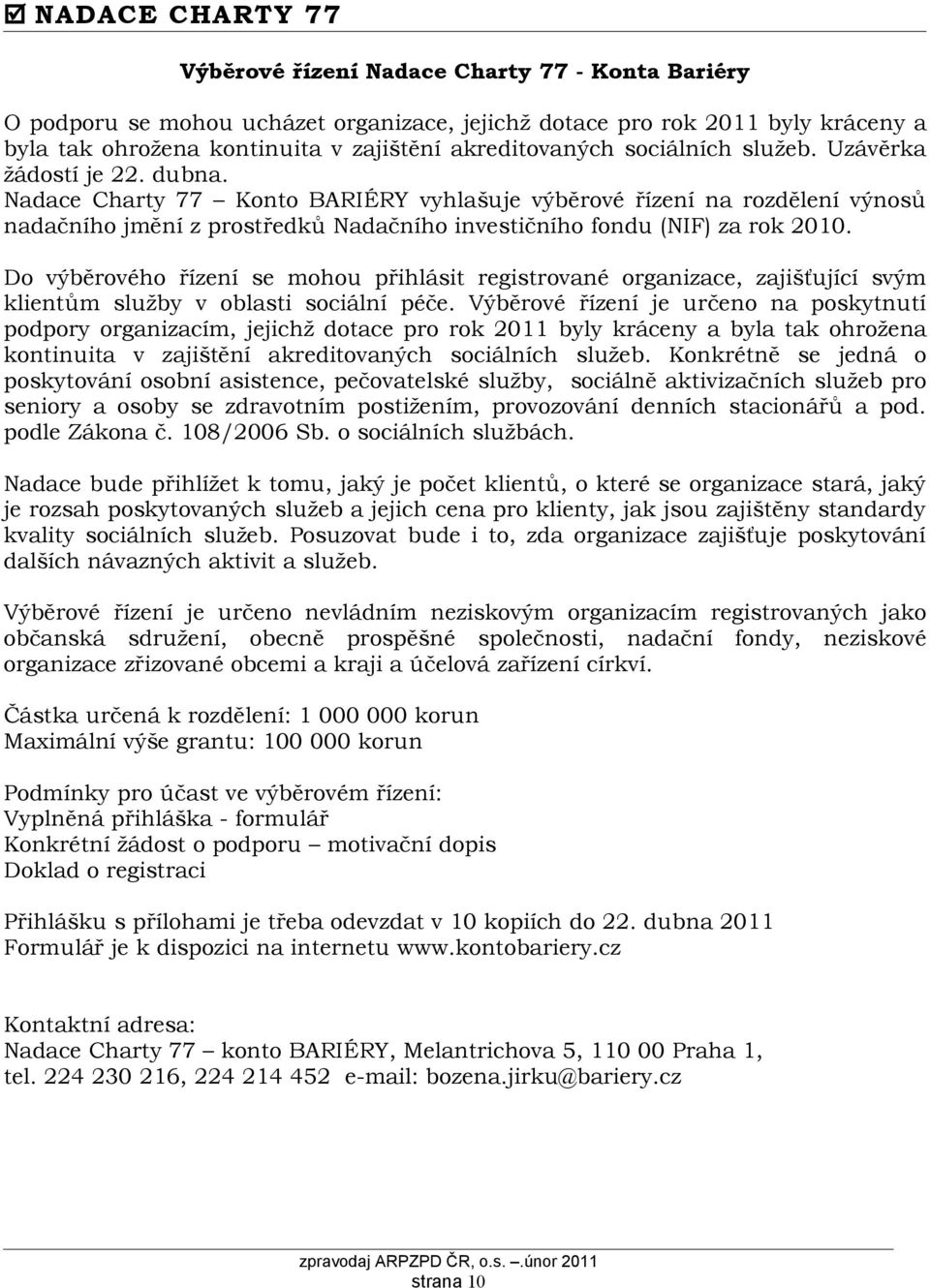 Nadace Charty 77 Konto BARIÉRY vyhlašuje výběrové řízení na rozdělení výnosů nadačního jmění z prostředků Nadačního investičního fondu (NIF) za rok 2010.