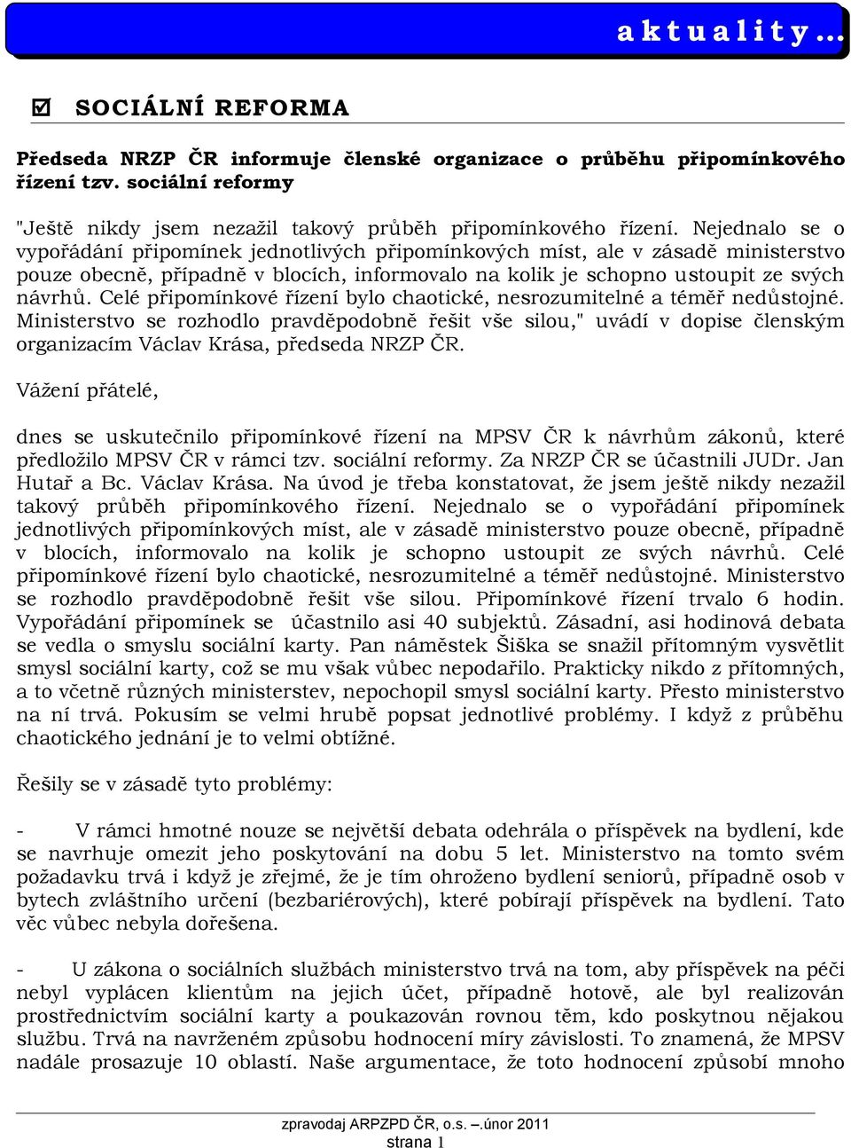 Celé připomínkové řízení bylo chaotické, nesrozumitelné a téměř nedůstojné. Ministerstvo se rozhodlo pravděpodobně řešit vše silou," uvádí v dopise členským organizacím Václav Krása, předseda NRZP ČR.