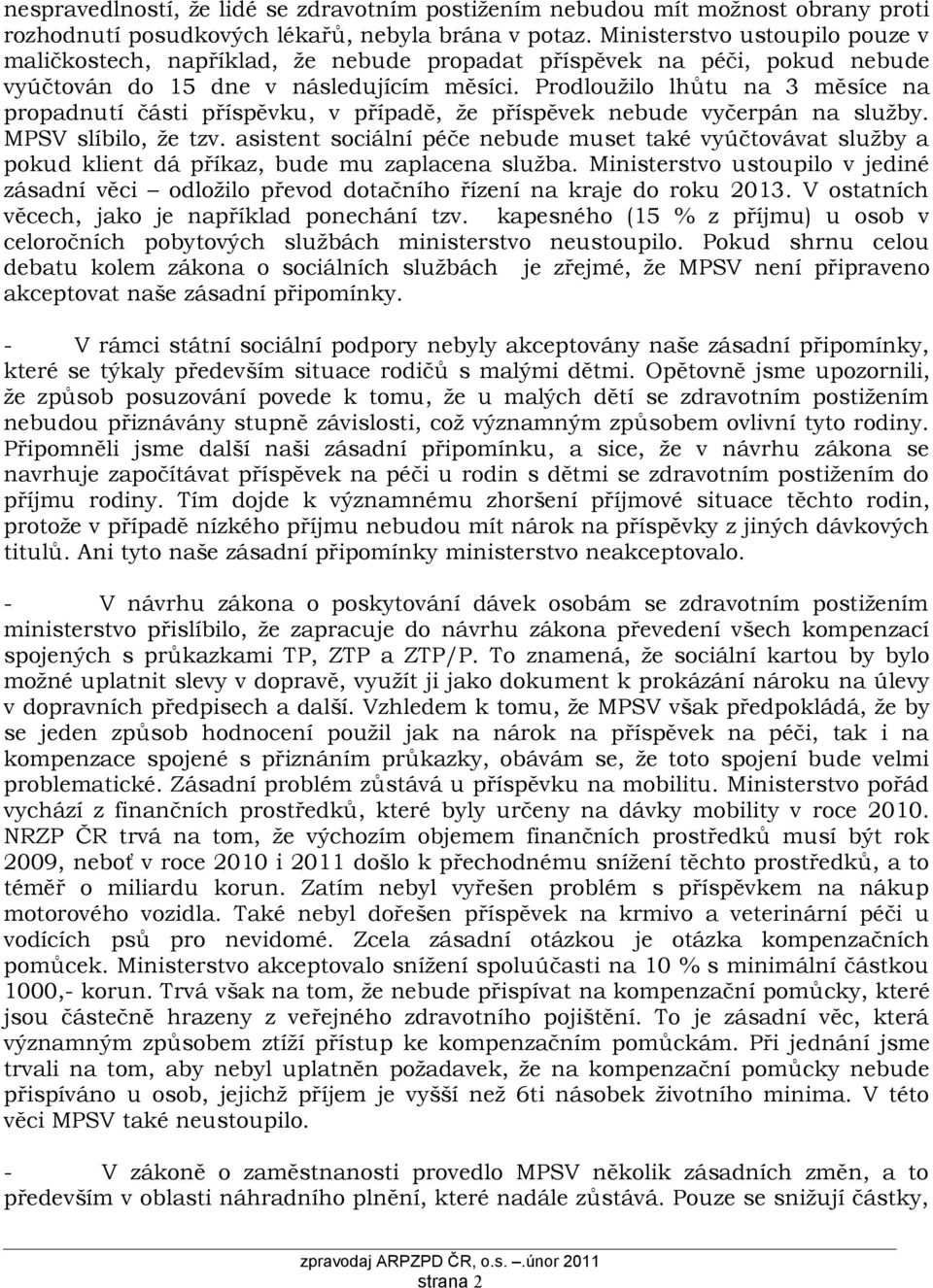 Prodloužilo lhůtu na 3 měsíce na propadnutí části příspěvku, v případě, že příspěvek nebude vyčerpán na služby. MPSV slíbilo, že tzv.