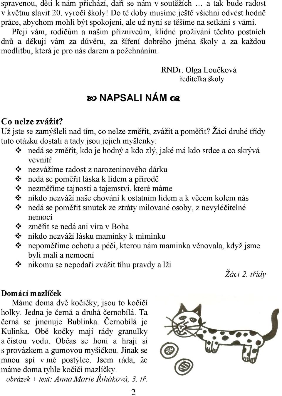 Přeji vám, rodičům a našim příznivcům, klidné prožívání těchto postních dnů a děkuji vám za důvěru, za šíření dobrého jména školy a za každou modlitbu, která je pro nás darem a požehnáním.