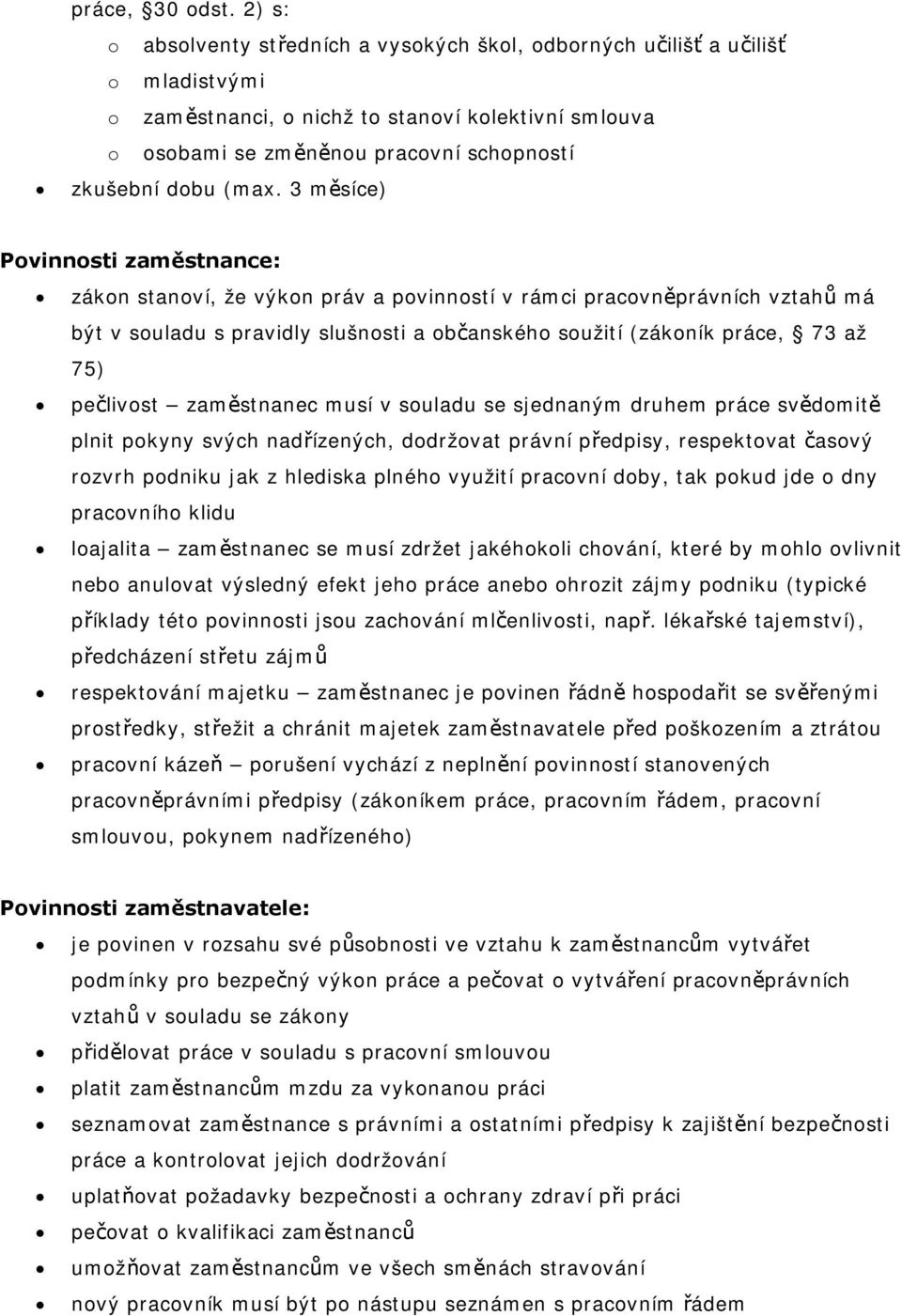 (max. 3 měsíce) Povinnosti zaměstnance: zákon stanoví, že výkon práv a povinností v rámci pracovněprávních vztahů má být v souladu s pravidly slušnosti a občanského soužití (zákoník práce, 73 až 75)