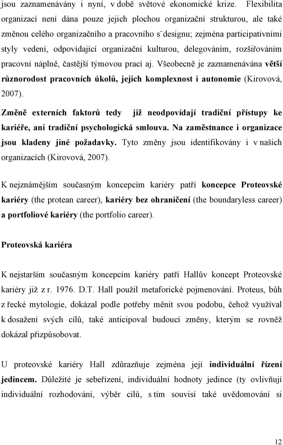 organizační kulturou, delegováním, rozšiřováním pracovní náplně, častější týmovou prací aj.