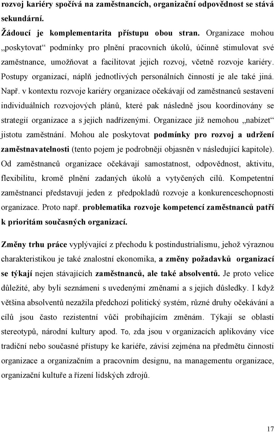 Postupy organizací, náplň jednotlivých personálních činností je ale také jiná. Např.