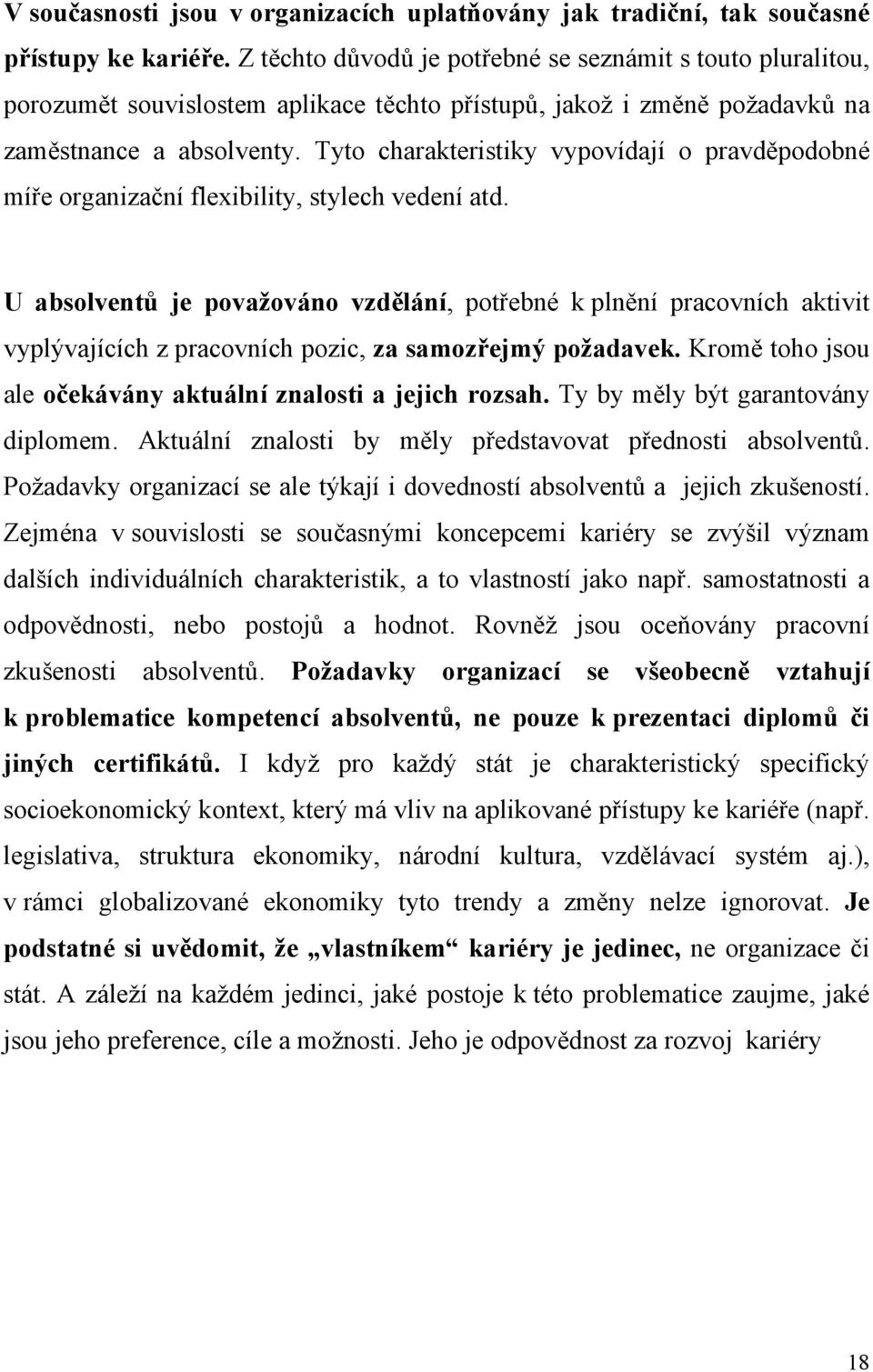 Tyto charakteristiky vypovídají o pravděpodobné míře organizační flexibility, stylech vedení atd.