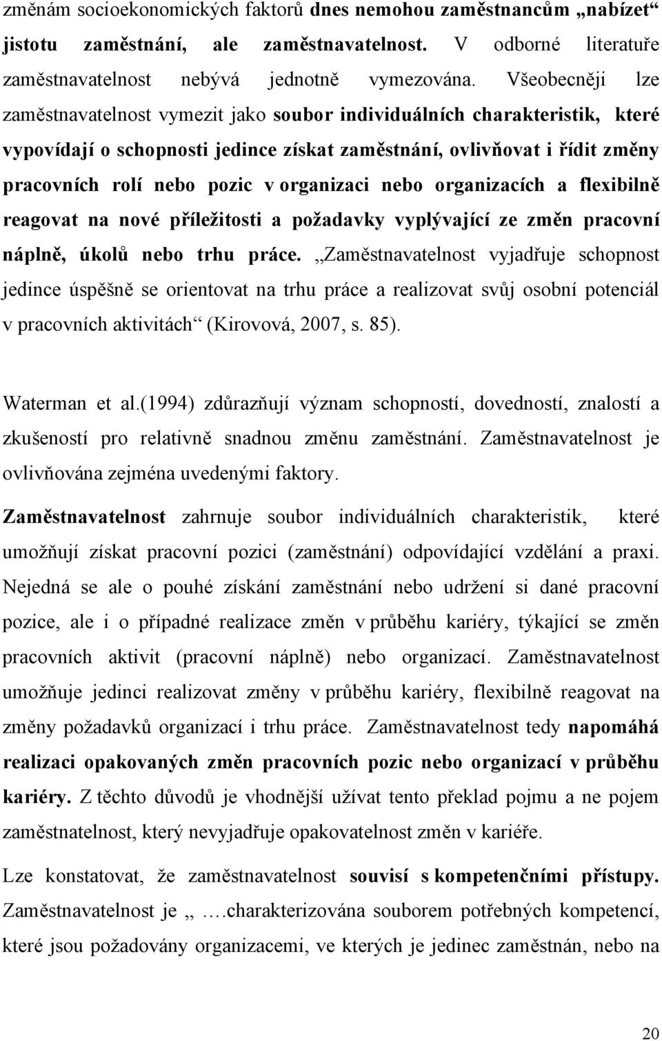 organizaci nebo organizacích a flexibilně reagovat na nové příležitosti a požadavky vyplývající ze změn pracovní náplně, úkolů nebo trhu práce.