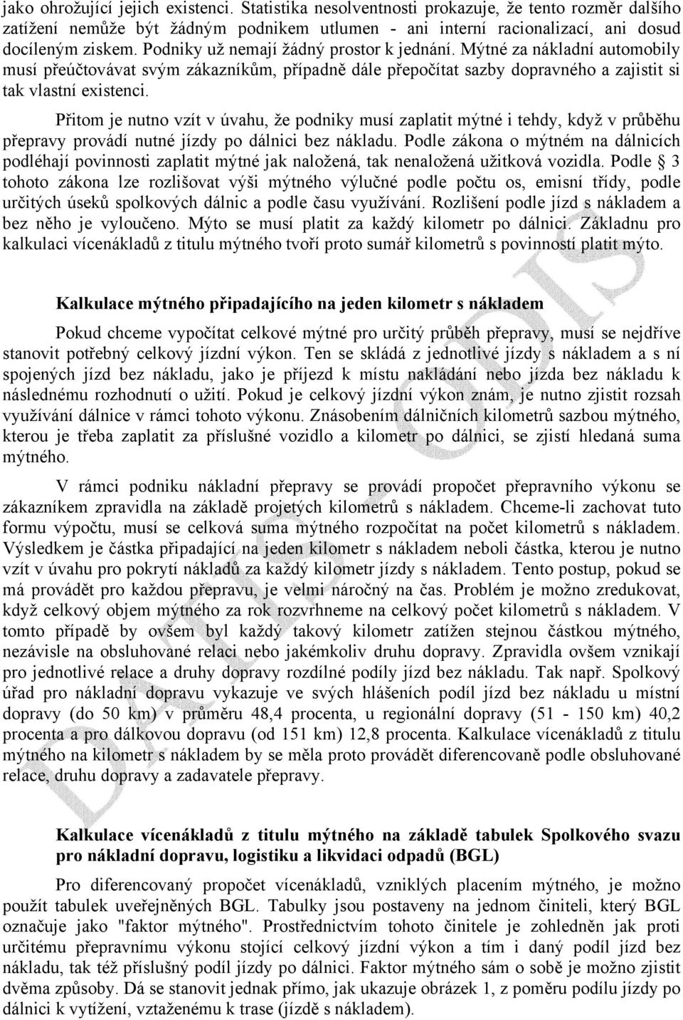 Přitom je nutno vzít v úvahu, že podniky musí zaplatit mýtné i tehdy, když v průběhu přepravy provádí nutné jízdy po dálnici bez nákladu.