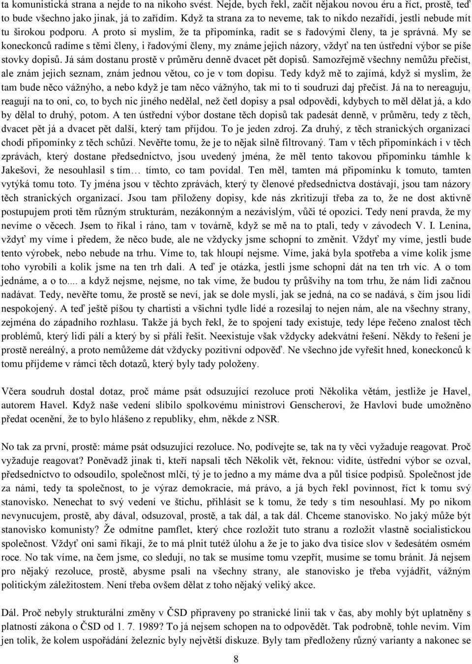 My se koneckonců radíme s těmi členy, i řadovými členy, my známe jejich názory, vţdyť na ten ústřední výbor se píše stovky dopisů. Já sám dostanu prostě v průměru denně dvacet pět dopisů.