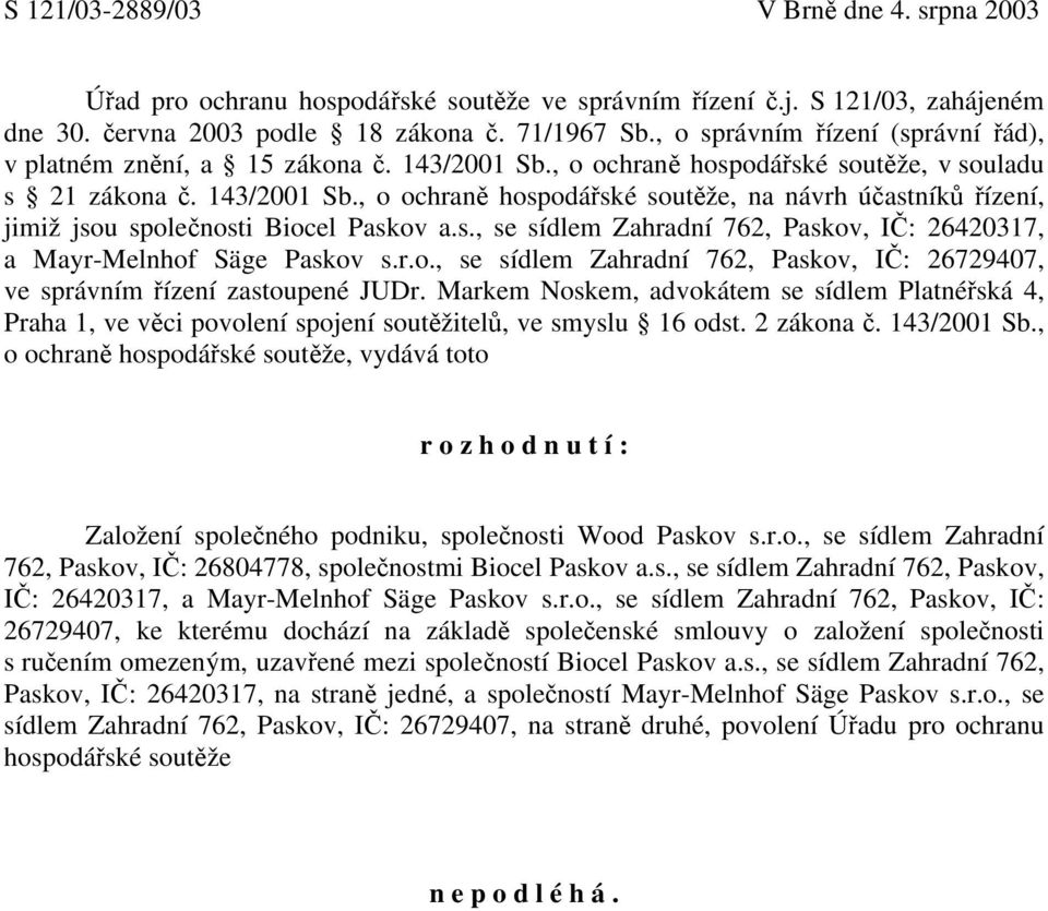 s., se sídlem Zahradní 762, Paskov, IČ: 26420317, a Mayr-Melnhof Säge Paskov s.r.o., se sídlem Zahradní 762, Paskov, IČ: 26729407, ve správním řízení zastoupené JUDr.