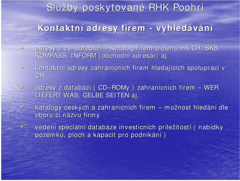 kontaktní adresy zahranicních firem hledajících spolupráci v CR adresy z databází ( CD ROMy ) zahranicních firem WER