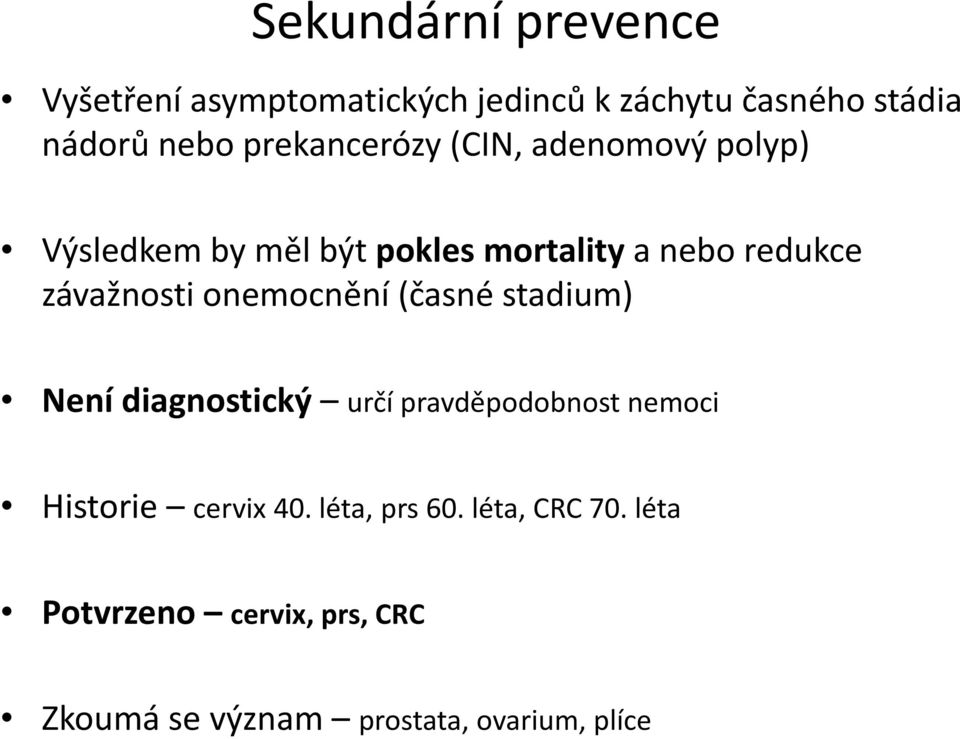 závažnosti onemocnění (časné stadium) Není diagnostický určí pravděpodobnost nemoci Historie