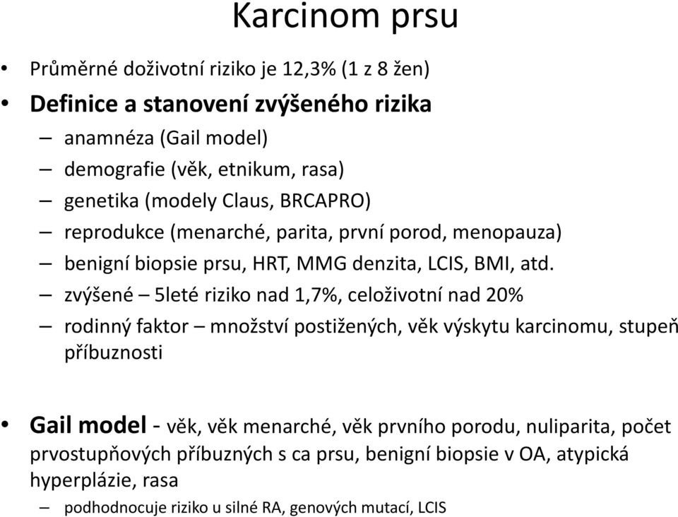 zvýšené 5leté riziko nad 1,7%, celoživotní nad 20% rodinný faktor množství postižených, věk výskytu karcinomu, stupeň příbuznosti Gail model věk, věk