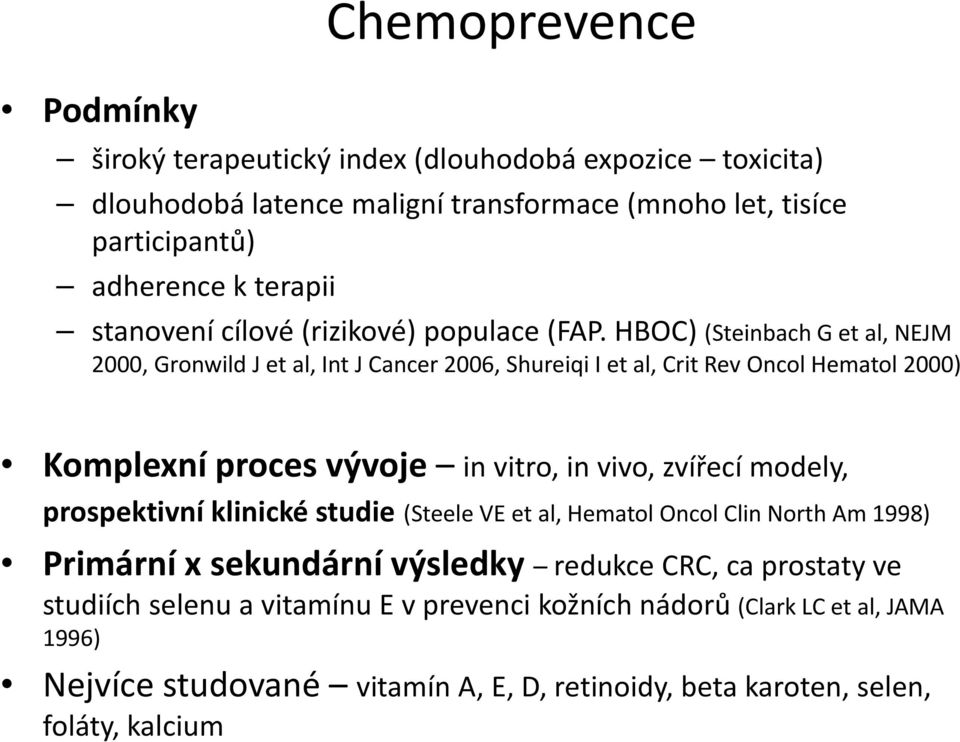 HBOC) (Steinbach G et al, NEJM 2000, Gronwild J et al, Int J Cancer 2006, Shureiqi I et al, Crit Rev Oncol Hematol 2000) Komplexní proces vývoje in vitro, in vivo, zvířecí modely,