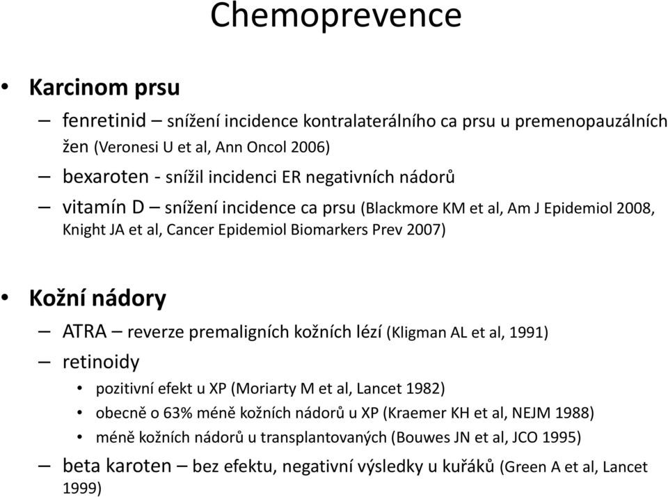 lézí (Kligman AL et al, 1991) retinoidy pozitivní efekt u XP (Moriarty M et al, Lancet 1982) obecně o 63% méně kožních nádorů u XP (Kraemer KH et al, NEJM 1988) méně kožních nádorů u