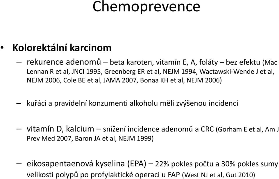 alkoholu měli zvýšenou incidenci vitamín D, kalcium snížení incidence adenomů a CRC (Gorham E et al, Am J Prev Med 2007, Baron JA et al, NEJM