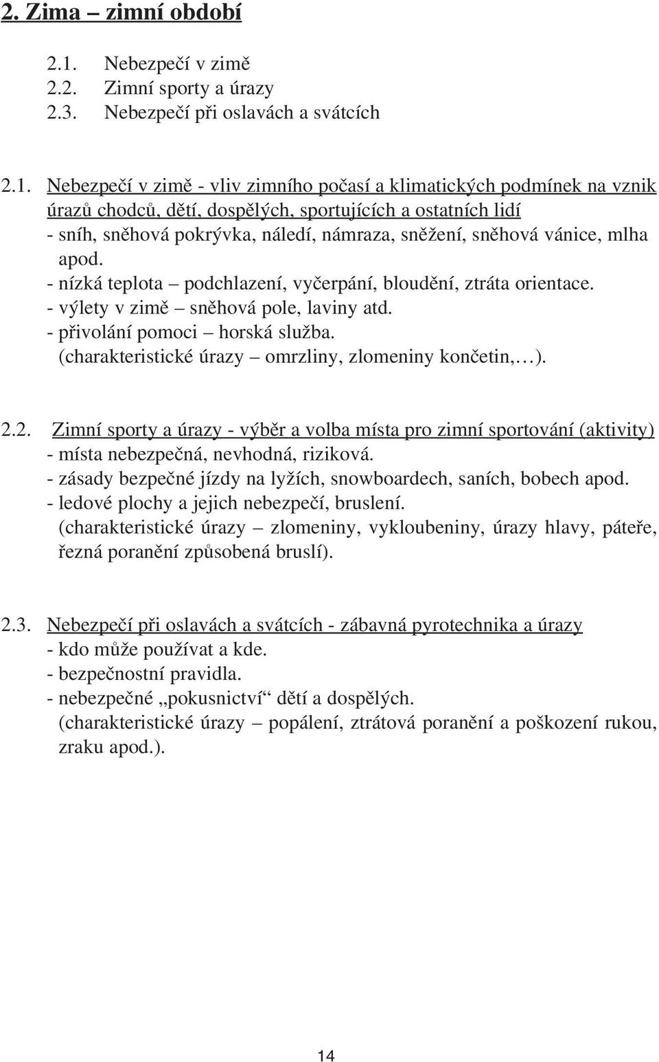 Nebezpečí v zimě vliv zimního počasí a klimatických podmínek na vznik úrazů chodců, dětí, dospělých, sportujících a ostatních lidí sníh, sněhová pokrývka, náledí, námraza, sněžení, sněhová vánice,