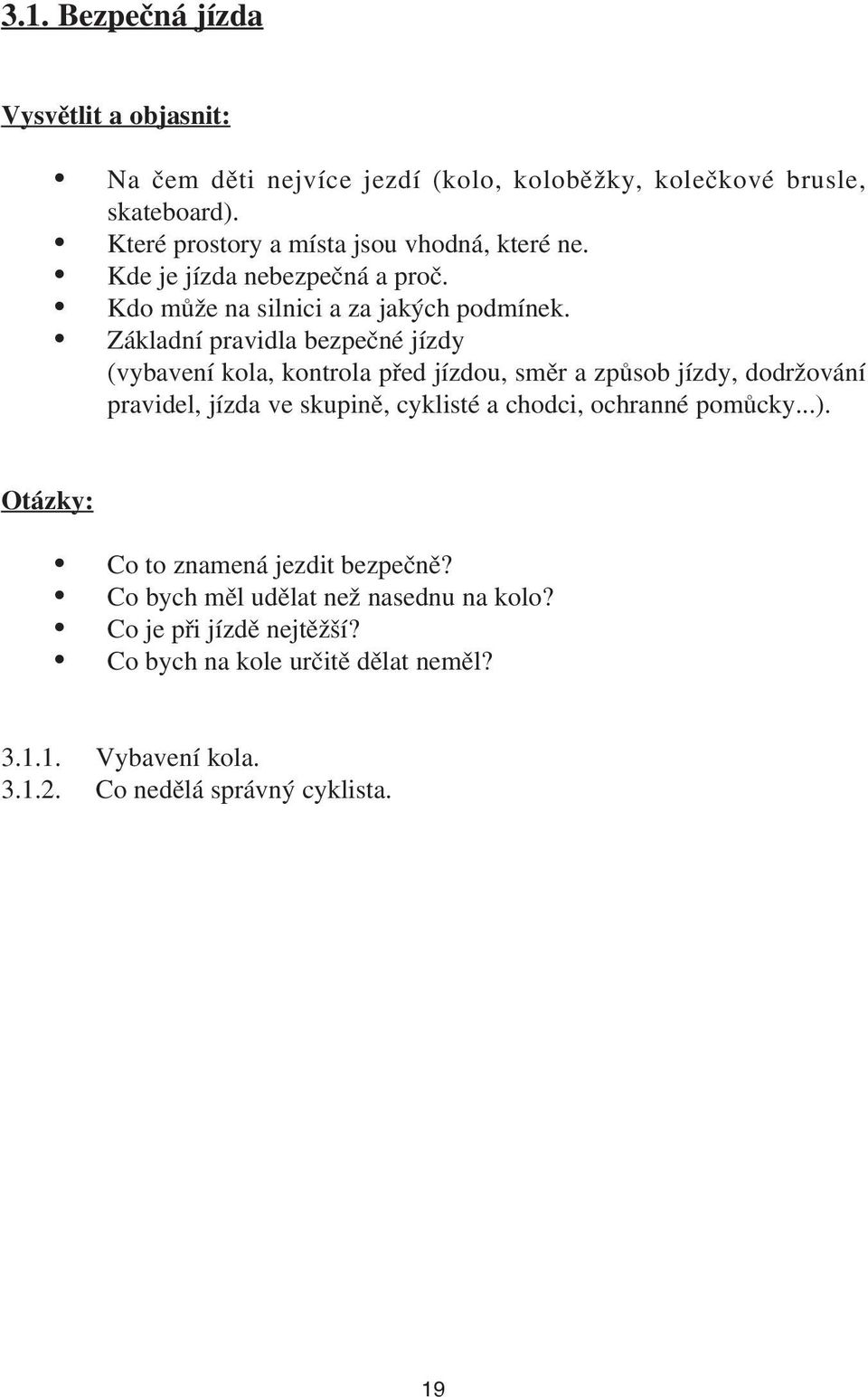 Základní pravidla bezpečné jízdy (vybavení kola, kontrola před jízdou, směr a způsob jízdy, dodržování pravidel, jízda ve skupině, cyklisté a chodci,