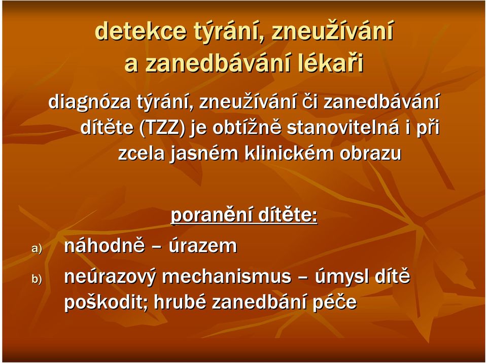 při p zcela jasném m klinickém m obrazu poranění dítěte: te: a) náhodně