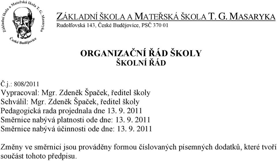 Zdeněk Špaček, ředitel školy Schválil: Mgr. Zdeněk Špaček, ředitel školy Pedagogická rada projednala dne 13. 9.