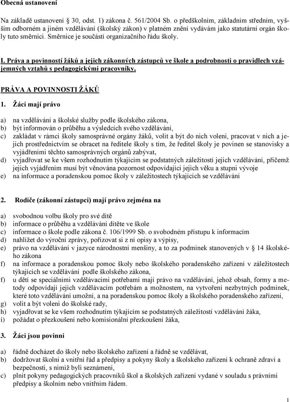 I. Práva a povinností žáků a jejich zákonných zástupců ve škole a podrobnosti o pravidlech vzájemných vztahů s pedagogickými pracovníky, PRÁVA A POVINNOSTI ŽÁKŮ 1.