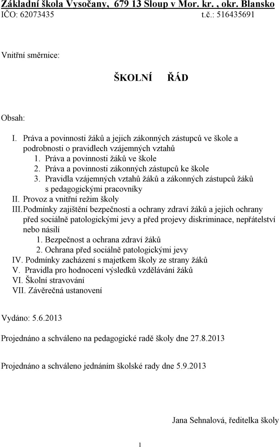 Pravidla vzájemných vztahů žáků a zákonných zástupců žáků s pedagogickými pracovníky II. Provoz a vnitřní režim školy III.