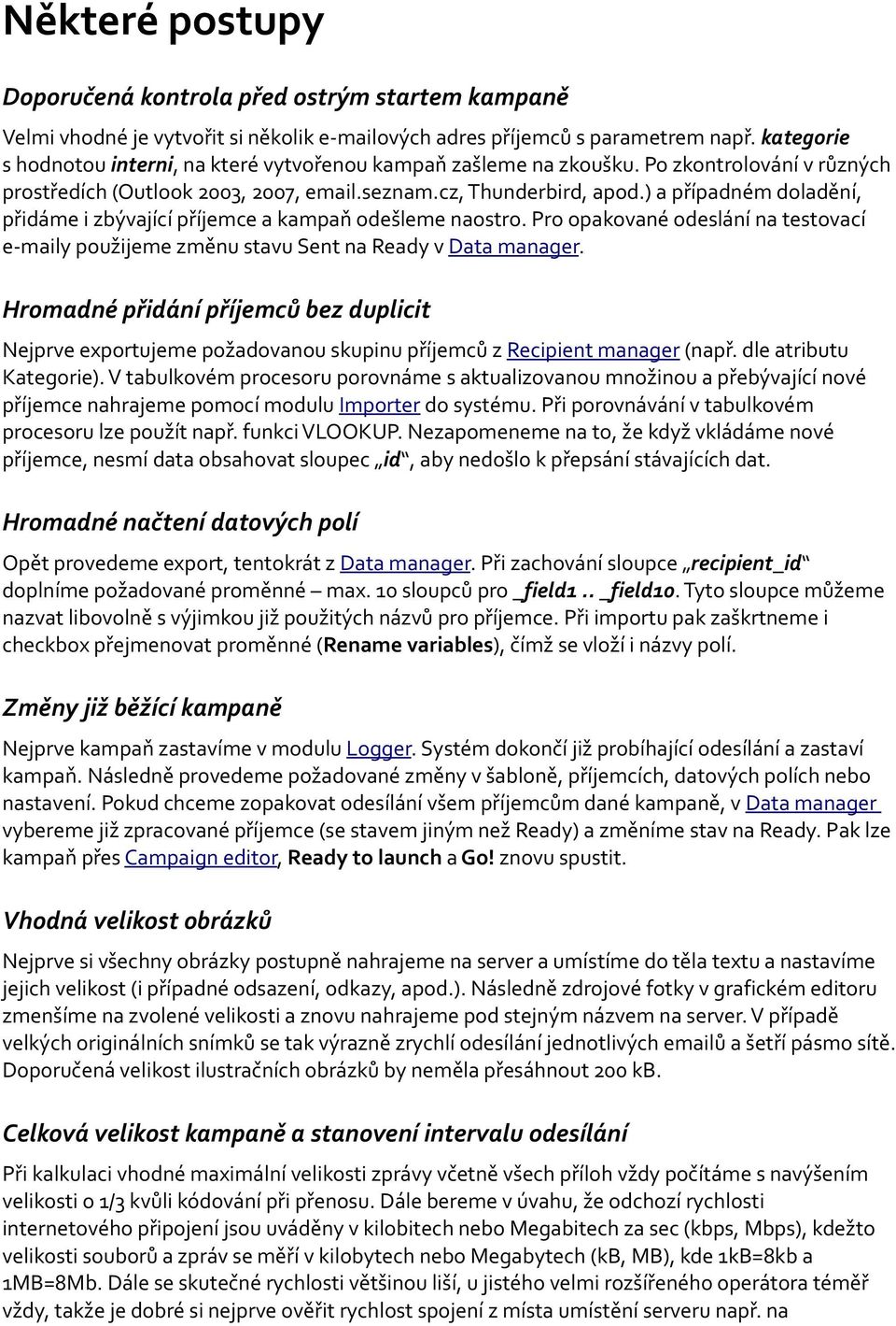 ) a případném doladění, přidáme i zbývající příjemce a kampaň odešleme naostro. Pro opakované odeslání na testovací e-maily použijeme změnu stavu Sent na Ready v Data manager.