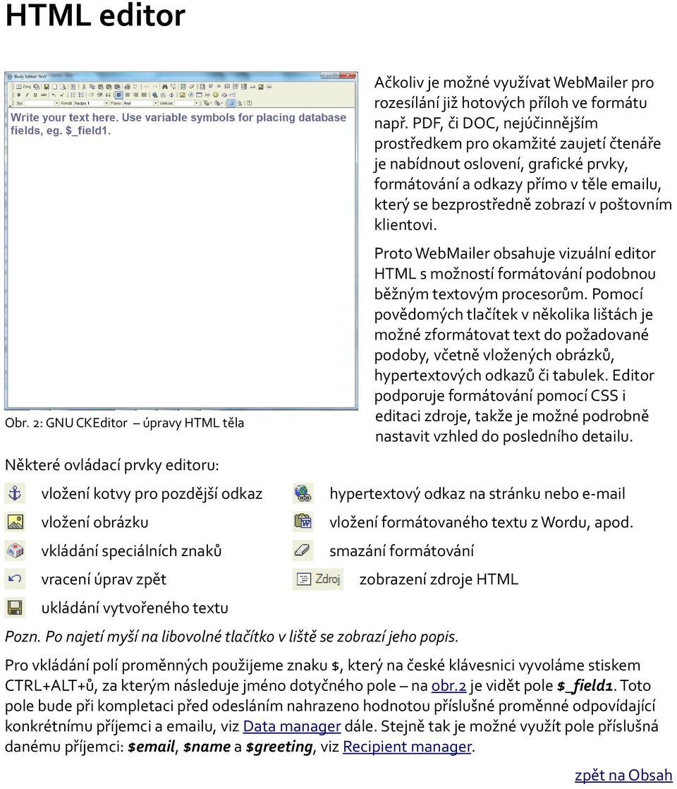 klientovi. Obr. 2: GNU CKEditor úpravy HTML těla Proto WebMailer obsahuje vizuální editor HTML s možností formátování podobnou běžným textovým procesorům.