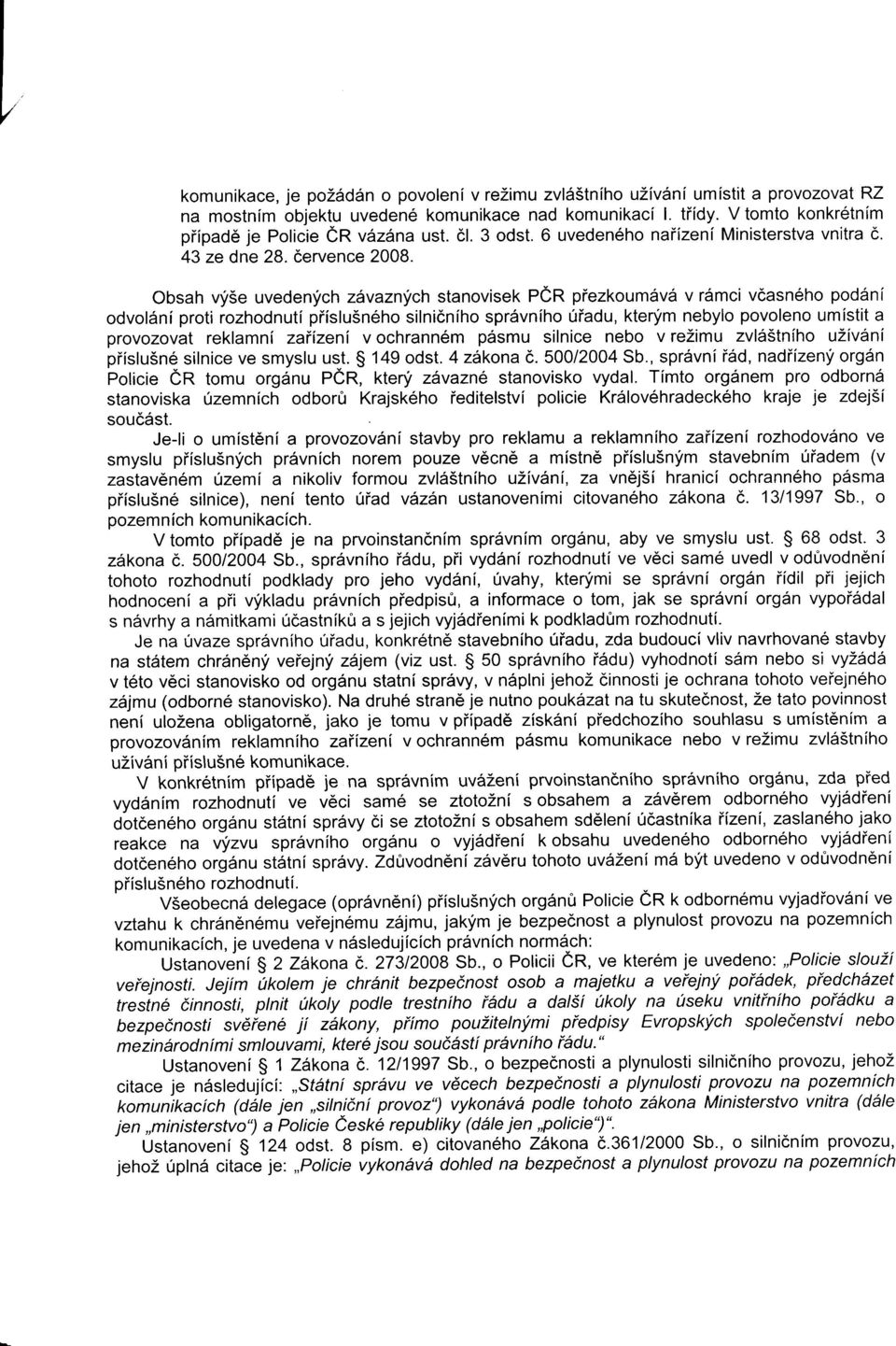 Obsah vyse uvedenych zavaznych stanovisek PeR piezkoum6vd v rdmci vcasn6ho pod6nl odvoldni proti rozhodnuti piislu5n6ho silnidniho spr6vniho 0iadu, ktenim nebylo povoleno umistit a provozovat