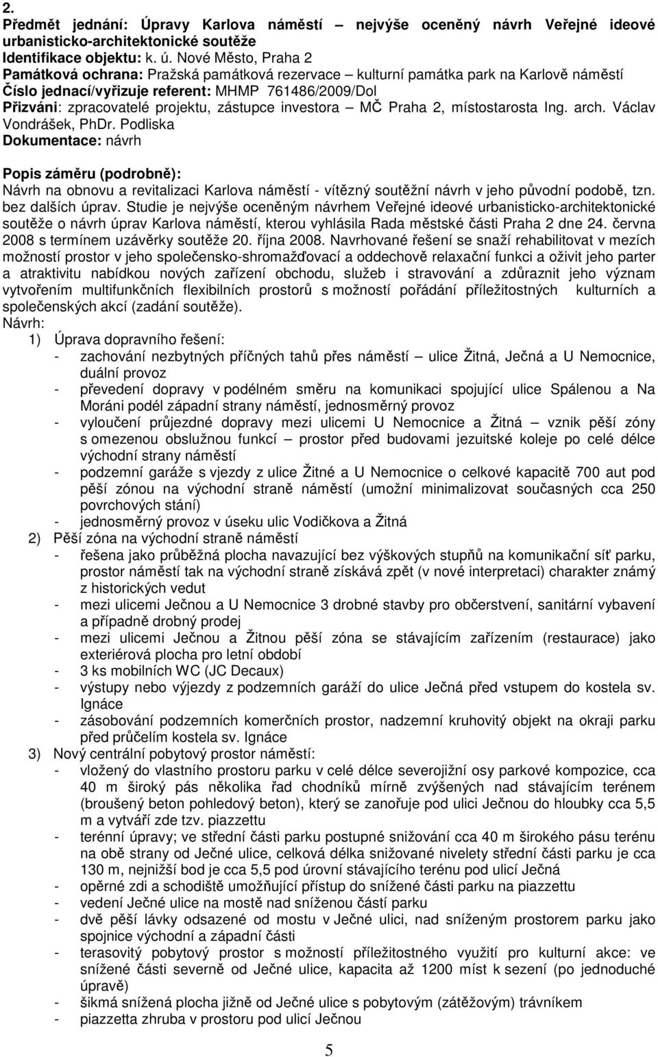 zástupce investora MČ Praha 2, místostarosta Ing. arch. Václav Vondrášek, PhDr.