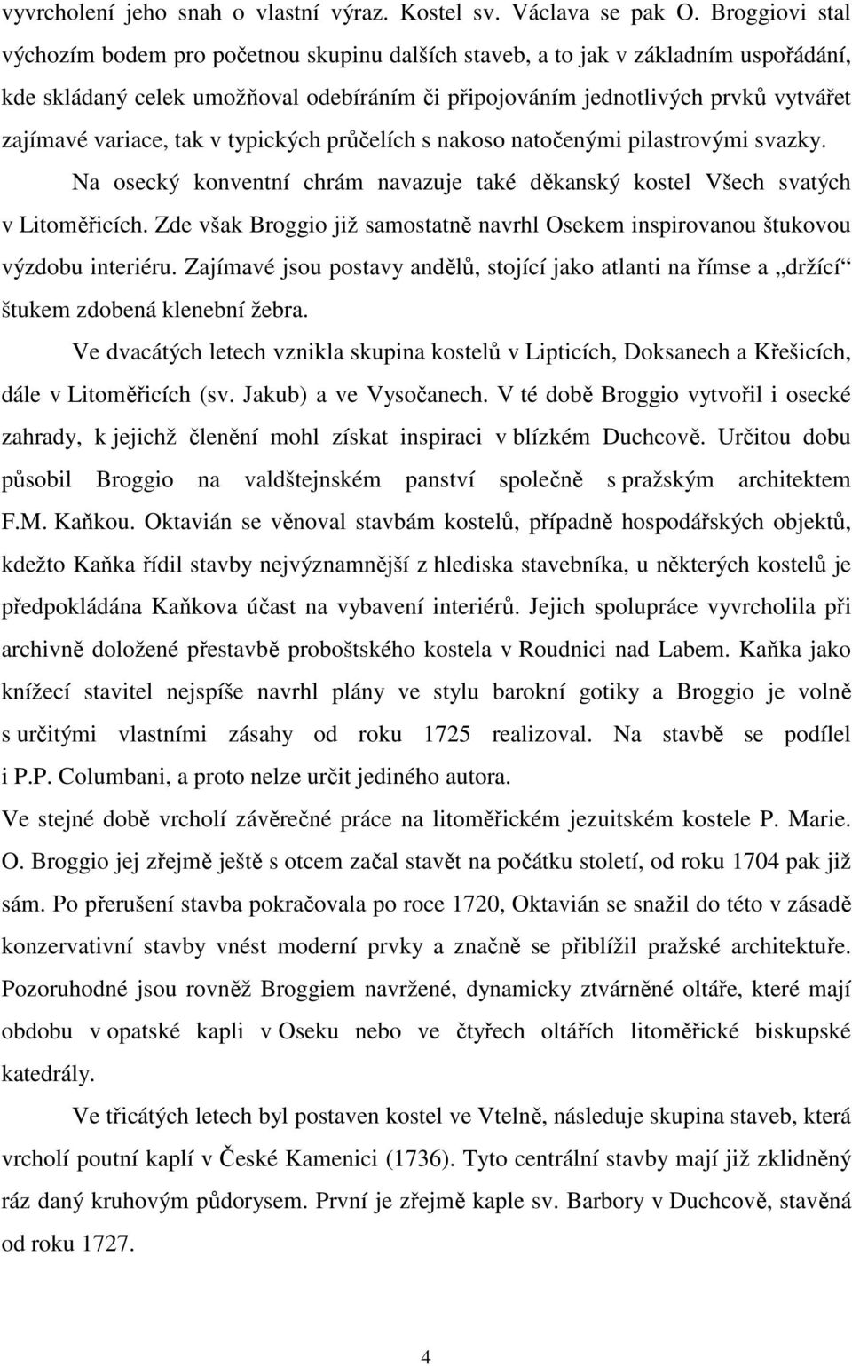 variace, tak v typických průčelích s nakoso natočenými pilastrovými svazky. Na osecký konventní chrám navazuje také děkanský kostel Všech svatých v Litoměřicích.