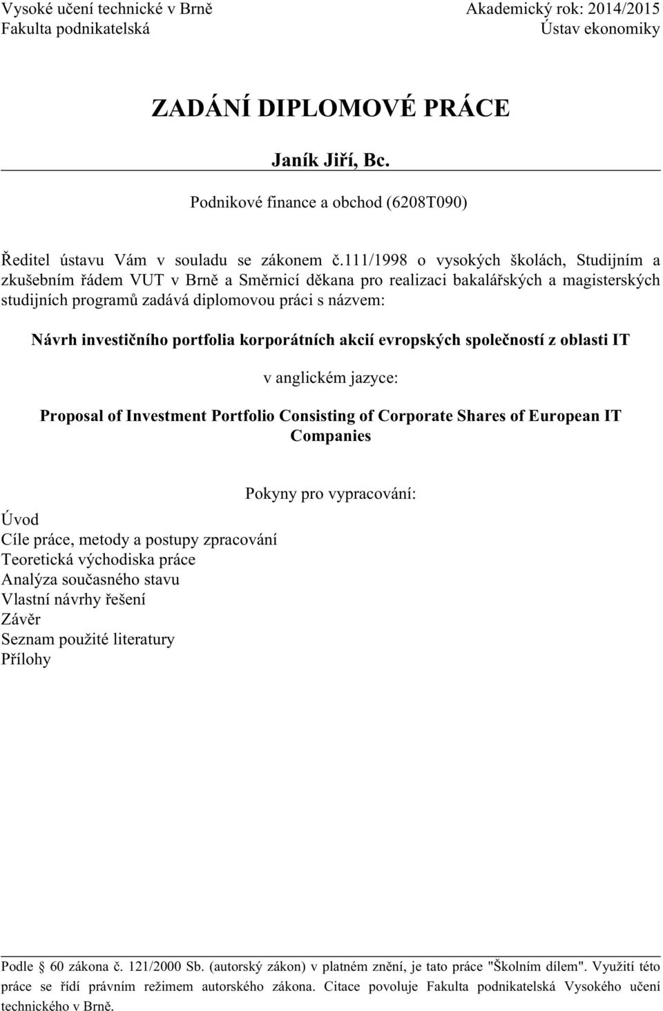 111/1998 o vysokých školách, Studijním a zkušebním řádem VUT v Brně a Směrnicí děkana pro realizaci bakalářských a magisterských studijních programů zadává diplomovou práci s názvem: Návrh