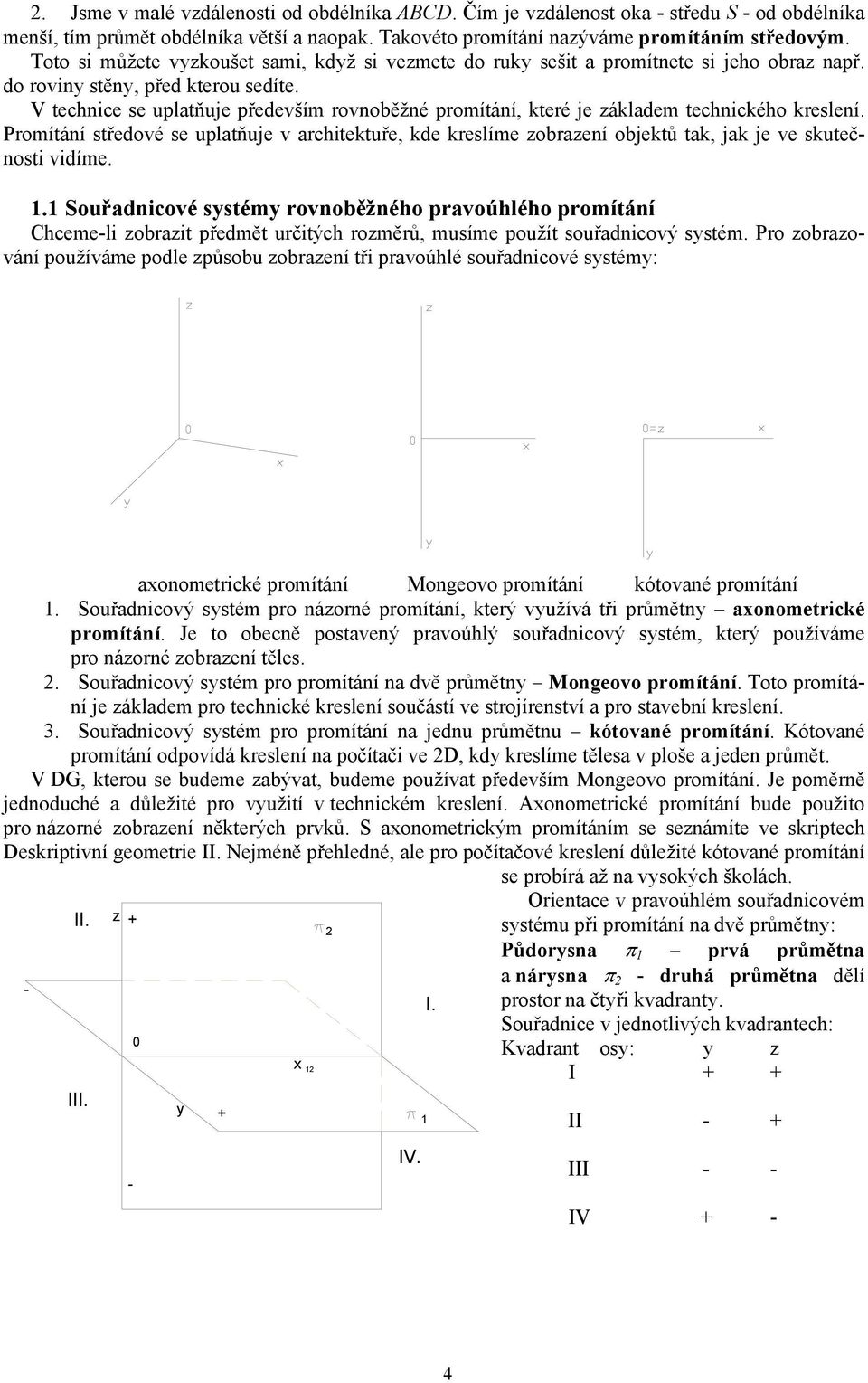 romítáí středové se ultňuje v rcitetuře, de reslíme zorzeí ojetů t, j je ve sutečosti vidíme.