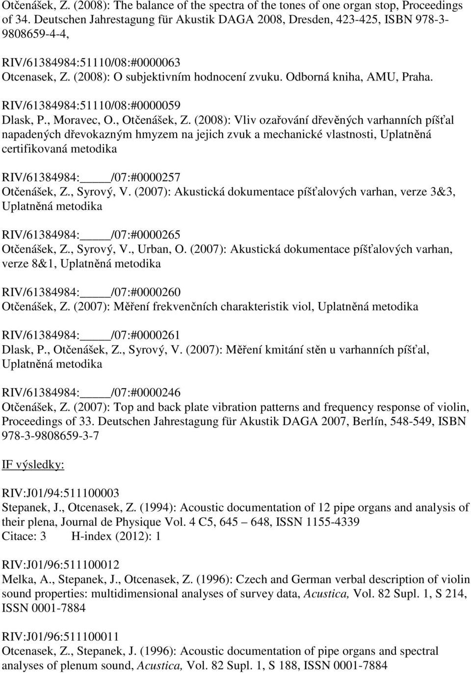 RIV/61384984:51110/08:#0000059 Dlask, P., Moravec, O., Otčenášek, Z.