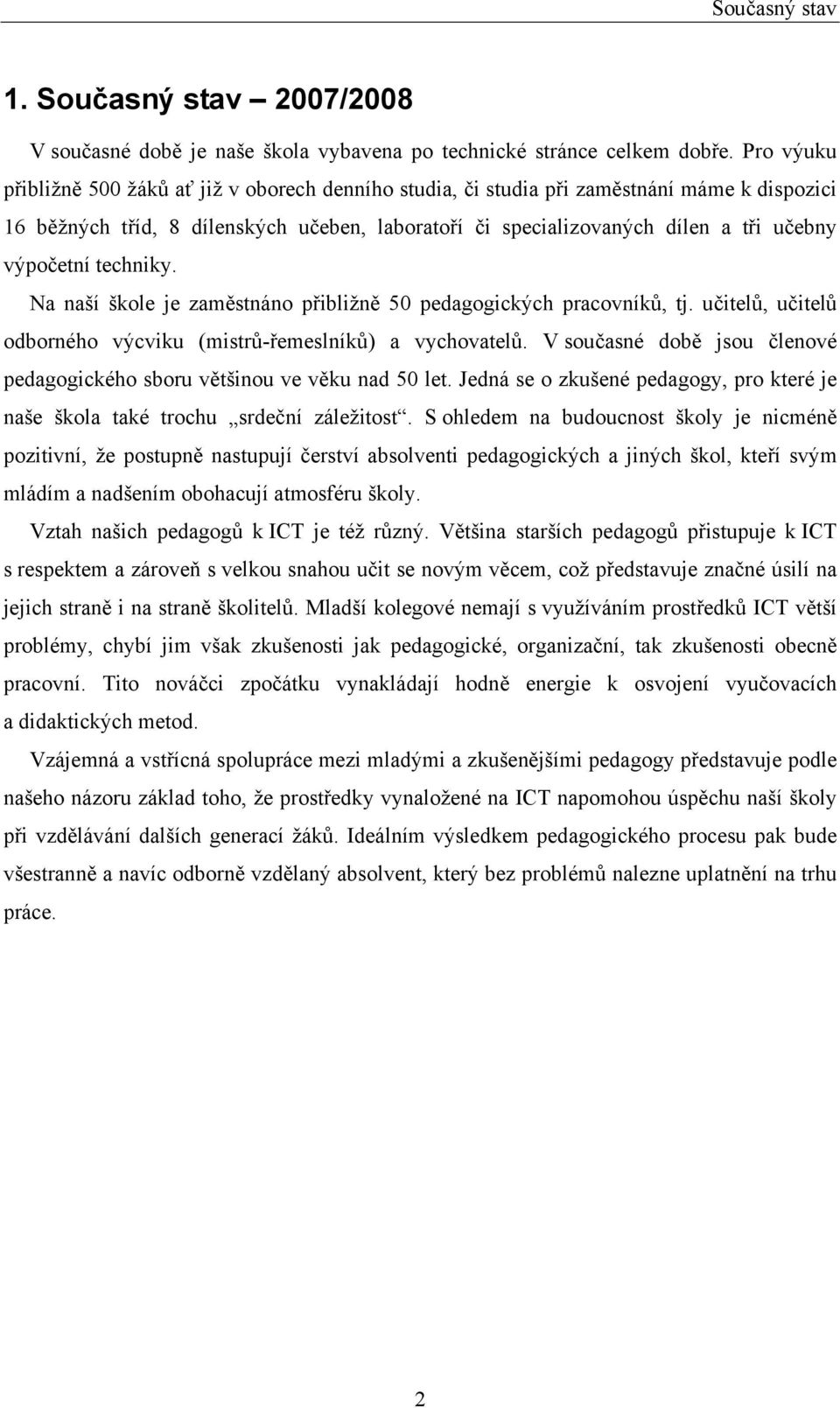 výpočetní techniky. Na naší škole je zaměstnáno přibližně 50 pedagogických pracovníků, tj. učitelů, učitelů odborného výcviku (mistrů-řemeslníků) a vychovatelů.