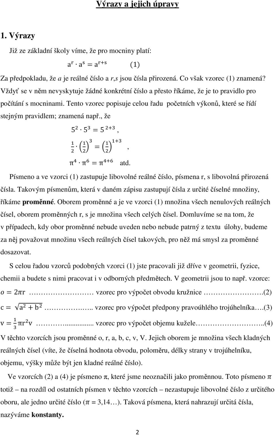 Tento vzorec popisuje celou řadu početních výkonů, které se řídí stejným pravidlem; znamená např., že 5 5 5,, π π π atd.