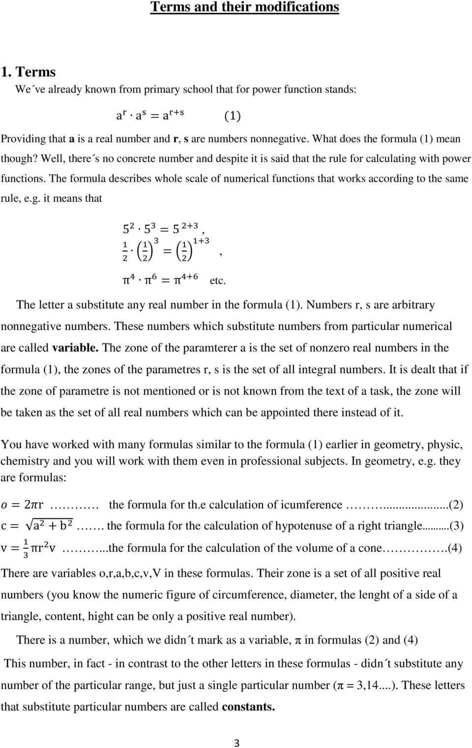 The formula describes whole scale of numerical functions that works according to the same rule, e.g. it means that 5 5 5,, π π π etc. The letter a substitute any real number in the formula (1).