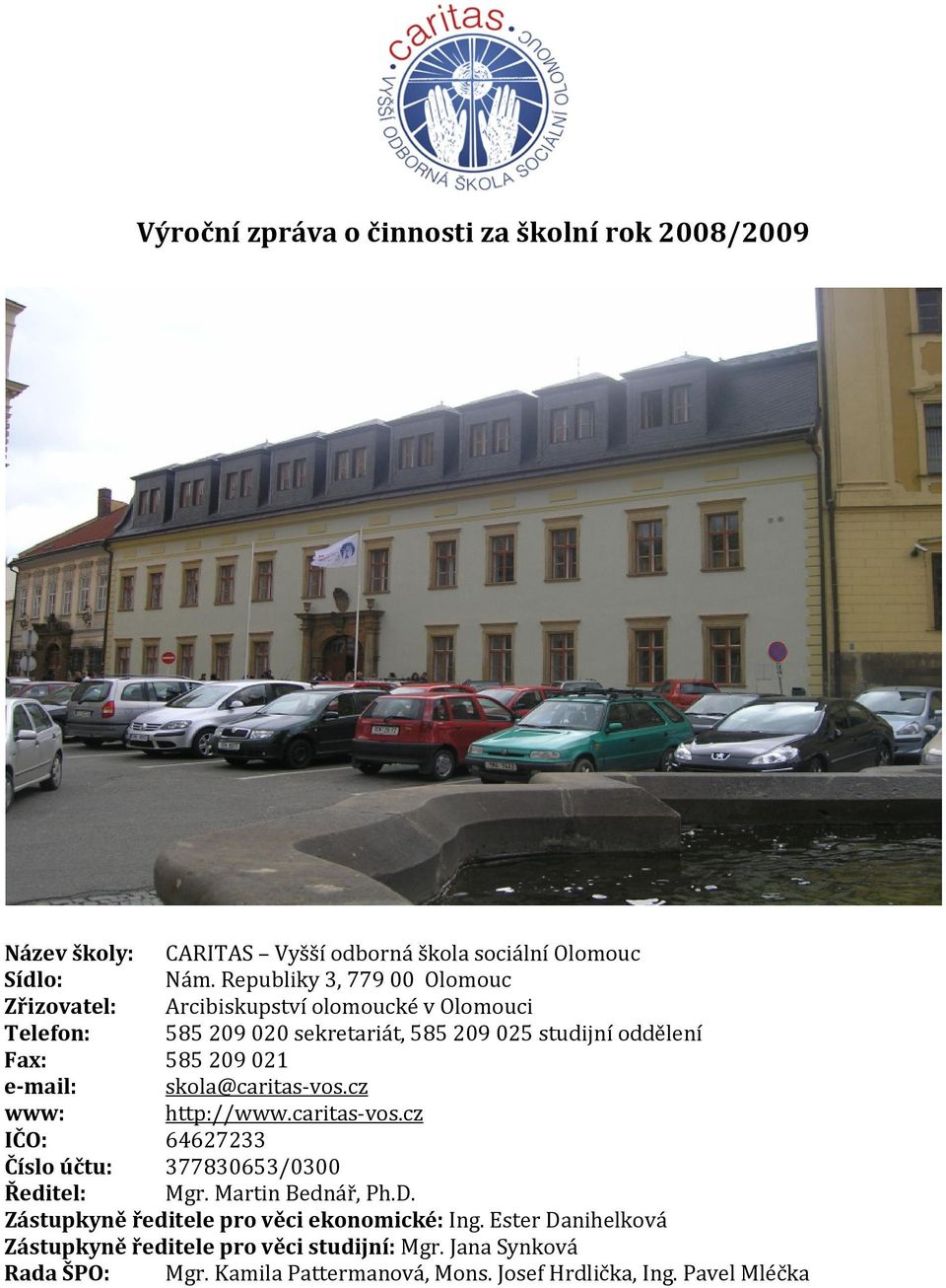 e-mail: skola@caritas-vos.cz www: http://www.caritas-vos.cz IČO: 64627233 Číslo účtu: 37783653/3 Ředitel: Mgr. Martin Bednář, Ph.D.