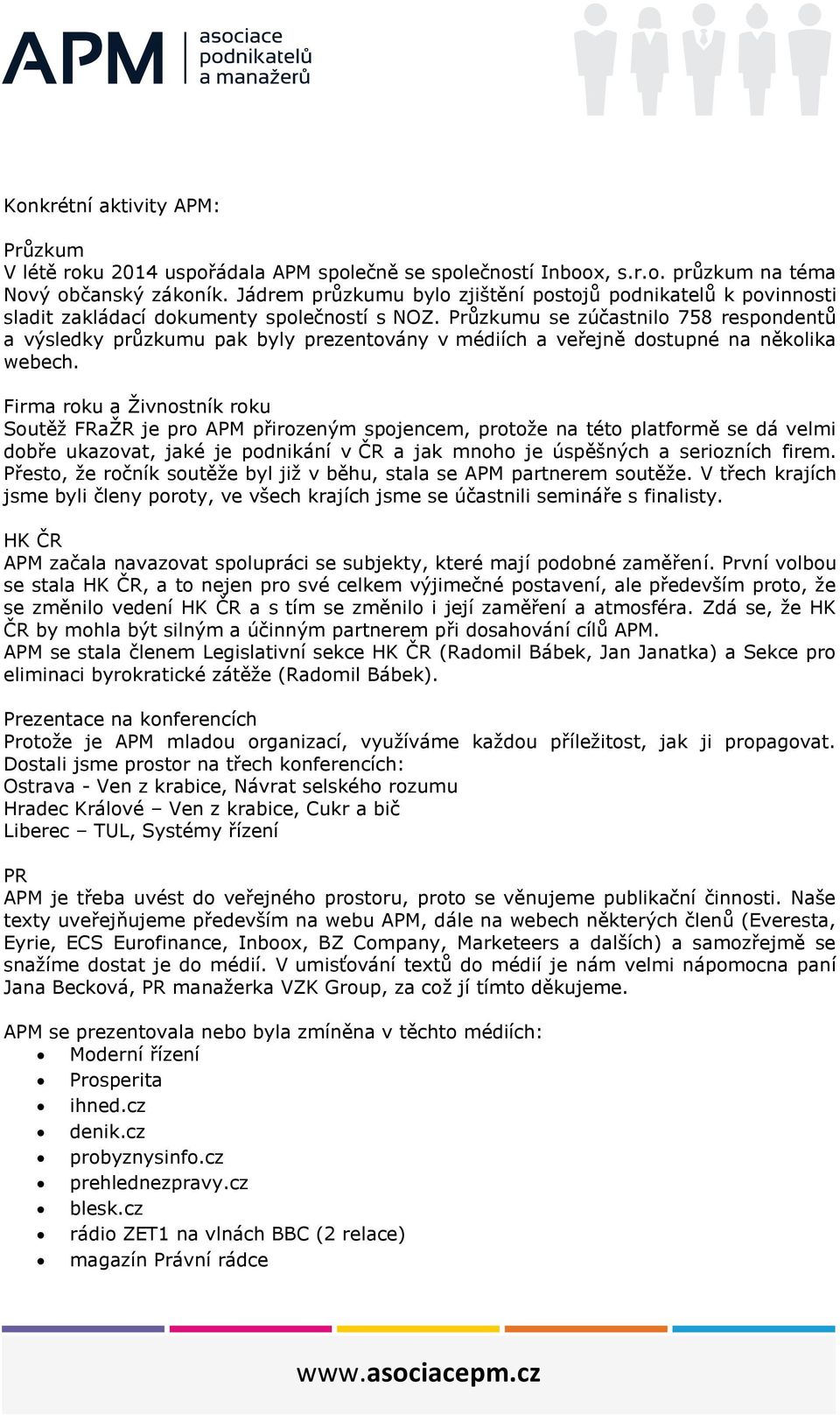 Průzkumu se zúčastnilo 758 respondentů a výsledky průzkumu pak byly prezentovány v médiích a veřejně dostupné na několika webech.