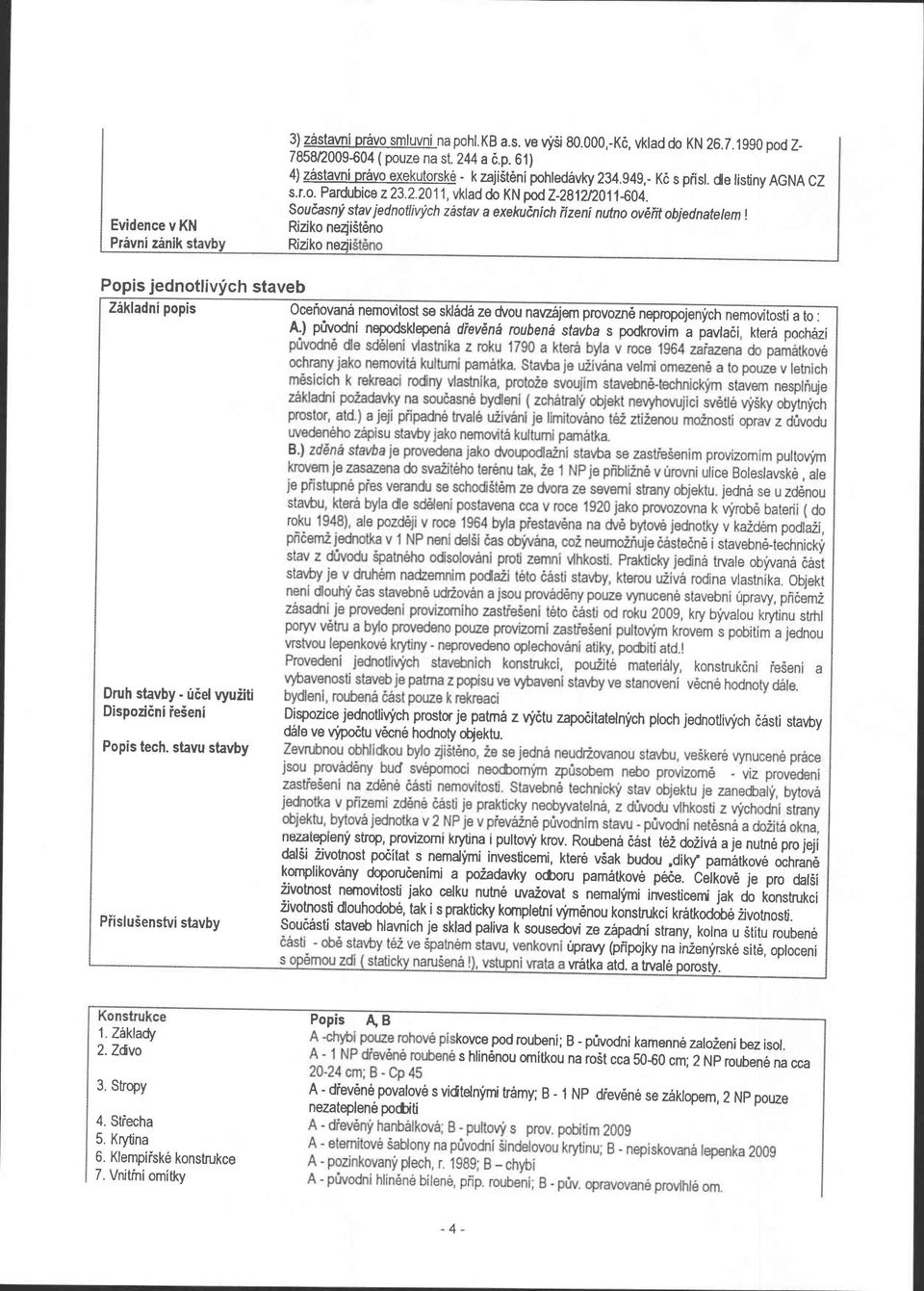 Evidence v KN Privni zinik lgudasni stav iednotliv'ich zastav a exekuinich iizeni nutno oveiit objednatetem I Rilko nezji5t6no Rilko nezii Popis jednotlivf ch staveb Z6kladni popis 0cetiovan6