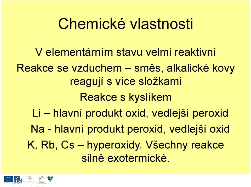 kyslíkem Li hlavní produkt oxid, vedlejší ejš peroxid Na - hlavní