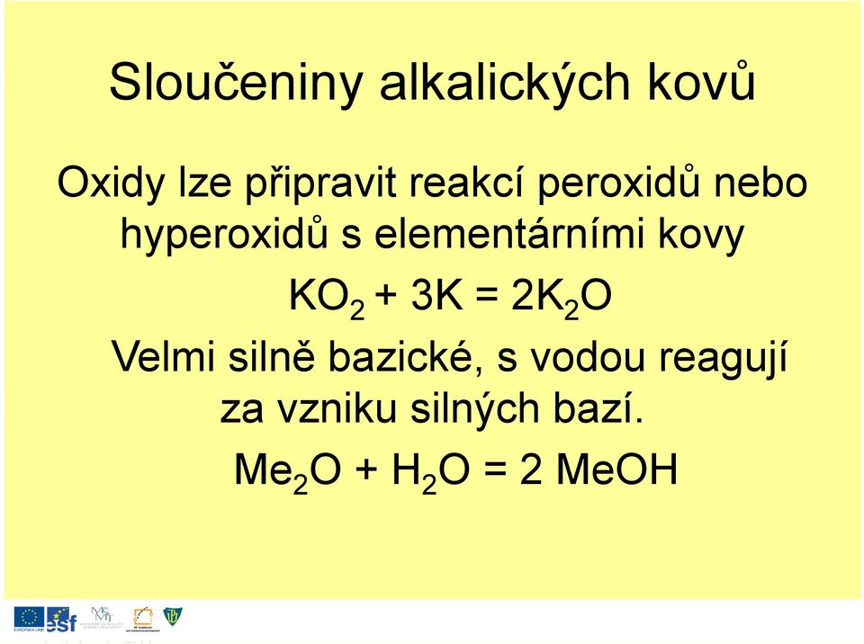 kovy KO 2 +3K = 2K 2 O Velmi silně bazické, s