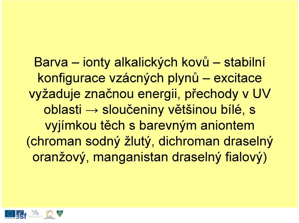 sloučeniny většinou bílé, s vyjímkou těch s barevným aniontem