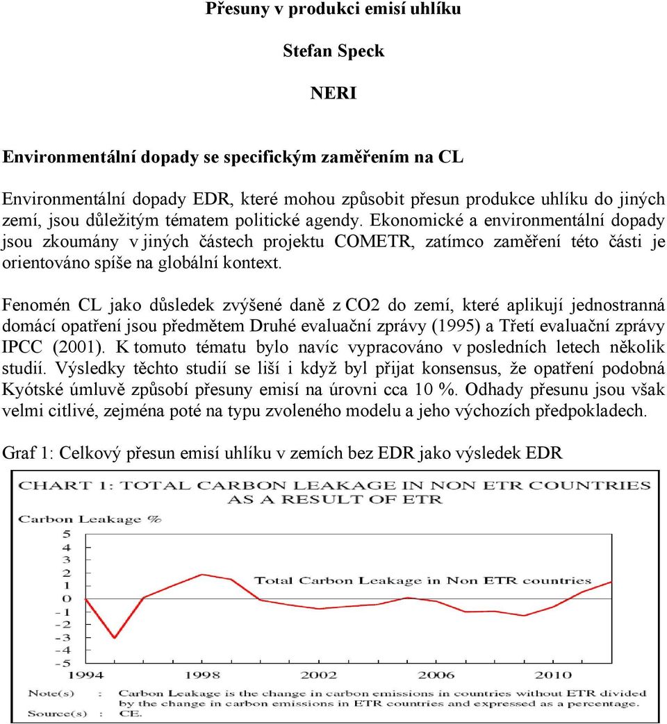 Fenomén CL jako důsledek zvýšené daně z CO2 do zemí, které aplikují jednostranná domácí opatření jsou předmětem Druhé evaluační zprávy (1995) a Třetí evaluační zprávy IPCC (2001).